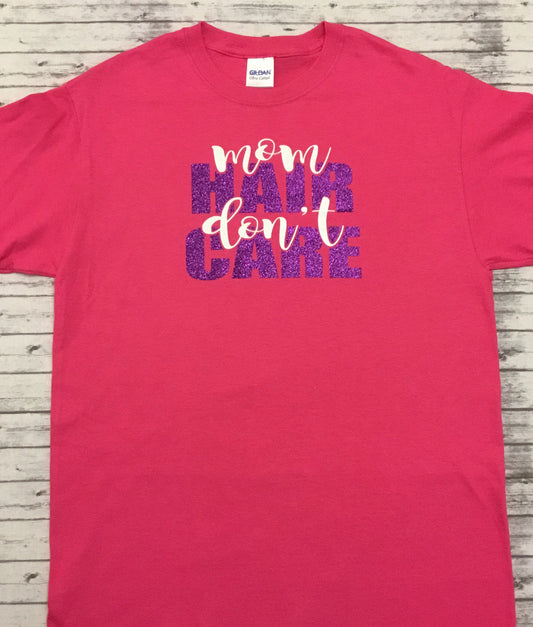 Mom Hair Don't Care T-shirt - Sandy's Bling & Embroidery