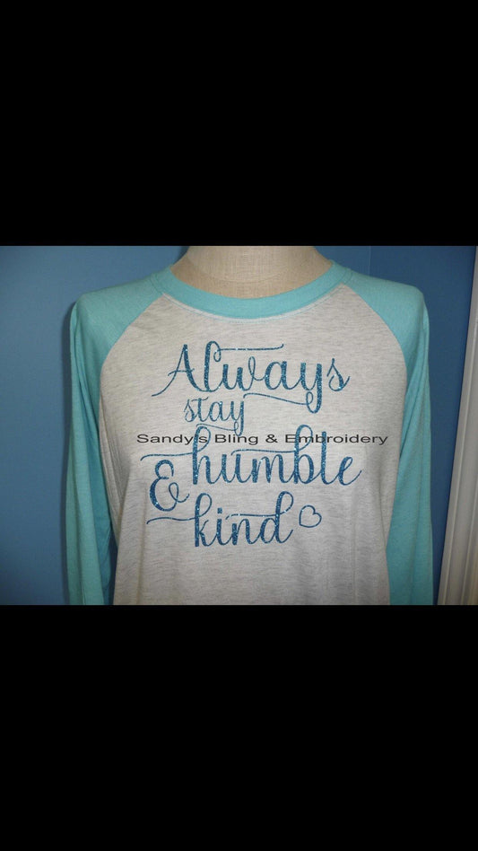 Always Stay Humble & Kind Raglan Tee - Sandy's Bling & Embroidery